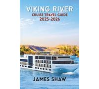 VIKING RIVER CRUISE TRAVEL GUIDE 2025-2026: Discover Europe’s Iconic Rivers, Historic Cities, and Cultural Experiences in Comfort and Style