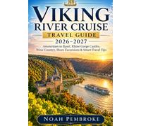 Viking River Cruise Travel Guide 2026-2027: Amsterdam to Basel, Rhine Gorge Castles, Wine Country, Shore Excursions & Smart Travel Tips