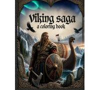 Viking saga: a coloring book 0f 55 bold designs featuring warriors, norse gods, longships, dragons and legendary nordic scenas