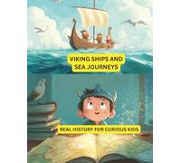 Viking Ships and Sea Journeys: Real History for Curious Kids: Learn All About Viking Ships, Brave Explorers, and Ocean Adventures (Norse Tales for Young Explorers)