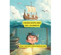 Viking Ships and Sea Journeys: Real History for Curious Kids: Learn All About Viking Ships, Brave Explorers, and Ocean Adventures (Norse Tales for Young Explorers)
