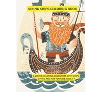 Viking Ships Coloring Book: A Viking Coloring Adventure with Ships, Myths, and Fun for Kids Ages 3-7 (Nordic Myth Coloring Books)