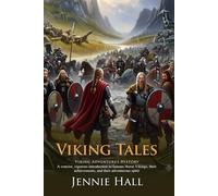 Viking Tales: Adventure, Heroes, and Legends of the Norse World: Discover the thrilling adventures of brave Vikings - Illustrated Edition with Author Biography