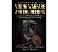 Viking Warfare and Engineering: The Tactical Reality of Dark Age Combat: Longships, Shield Walls, Battlefield Medicine, and the Logistics of Norse Raiding (The Norse Reality Series)