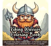 Viking Warrior Coloring Book: Unleash your inner Norse spirit with fierce Viking warriors and legendary battles to color!