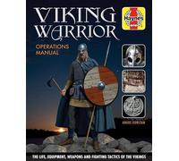 Viking Warrior Operations Manual: The life, equipment, weapons and fighting tactics of the Vikings (Haynes Manuals)