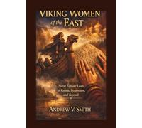 VIKING WOMEN OF THE EAST: Norse Female Lives in Russia, Byzantium, and Beyond
