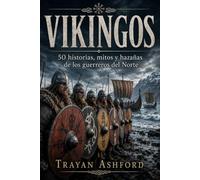 VIKINGOS: 50 historias, mitos y hazañas de los guerreros del Norte (Historia oculta)