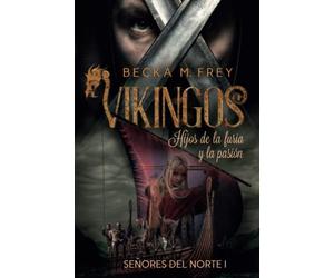 Vikingos: Hijos de la furia y la pasión: Novela de romance histórico, de erótica y de Vikingos.: 1 (Señores del Norte)