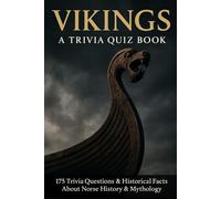VIKINGS - A Trivia Quiz Book About The Norse: 175 Trivia Questions & Historical Facts About Norse History & Mythology