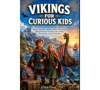 VIKINGS FOR CURIOUS KIDS: An Amazing Journey Through Legendary Heroes, Fearless Explorers, Great Discoveries, Powerful Kings, Everyday Life, and the ... Adventures and stories for Curious Kids)