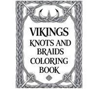 Vikings Knots And Braids Coloring Book For Adults: 50 Intricate Knotwork & Braids Coloring Pages for Mindfulness and Creativity