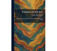 Vikings of the Ice: Being the Log of a Tenderfoot on the Great Newfoundland Seal Hunt