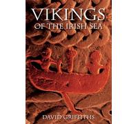 Vikings of the Irish Sea: Conflict and Assimilation Ad 790-1050