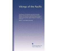 Vikings of the Pacific: the adventures of the explorers who came from the West, eastward; Bering, the Dane; the outlaw hunters of Russia; Benyowsky, ... the discoverer of the Columbia; Drake,...