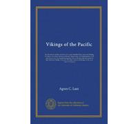 Vikings of the Pacific: the adventures of the explorers who came from the West, eastward; Bering, the Dane; the outlaw hunters of Russia; Benyowsky, ... the discoverer of the Columbia; Drake,...