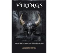 Vikings: Ragnar and the Age of the Great Heathen Army (Ancient Wars: The Dawn of Civilization's Greatest Conflicts)