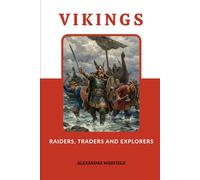 Vikings: Raiders, Traders and Explorers (Ancient Wars: The Dawn of Civilization's Greatest Conflicts)