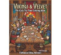 Vikings & Velvet: The Cozy Tea Time Coloring Book: Funny and Whimsical Coloring Pages of Fierce Warriors Baking Cupcakes, Serving Tea, and Enjoying Sweet Treats for Adults and Teens