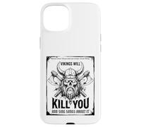 Vikings Will Kill You and Sing Songs About it Funny Viking Carcasa para iPhone 15 Plus