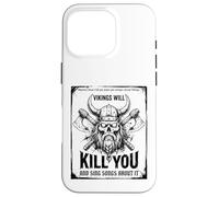Vikings Will Kill You and Sing Songs About it Funny Viking Carcasa para iPhone 16 Pro