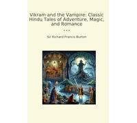 Vikram and the Vampire: Classic Hindu Tales of Adventure, Magic, and Romance (Classic Books)