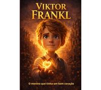Viktor Frankl: O menino que tinha um bom coração (UNIVERSO DAS DESCOBERTAS)