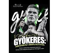 VIKTOR GYÖKERES: ASCENSÃO IMPLACÁVEL: Como o silencioso atacante sueco se tornou uma máquina de gols em Portugal e além