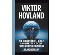 VIKTOR HOVLAND: The Viking’s Edge - A Golf Biography of Ice-Cold Focus and PGA Greatness