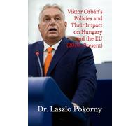 Viktor Orbán’s Policies and Their Impact on Hungary and the EU (2010-Present)