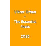Viktor Orban - The Essential Fact 2025 (The Essential Facts)