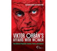 Viktor Orbán's Affairs with Women: The Illiberal Playbook: Gender, Power, and Control