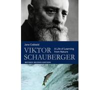 Viktor Schauberger: A Life of Learning from Nature
