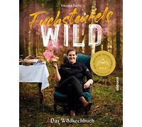 Viktoria Fuchs Fuchsteufelswild - Das Wildkochbuch: Ausgezeichnet mi (Tapa dura)