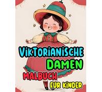 Viktorianische Damen Malbuch Für Kinder: Färbung Seiten Von Raffinierten Adligen Frauen Eleganten Aristokraten Der Oberschicht In Hübscher ... Kleinkinder (viktorianisch und gotisch)