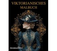 Viktorianisches Malbuch Für Erwachsene: Viktorianische Damen,Häuser Landschaften und Architektur Malbuch-Muster zum Ausmalen - Stressabbau & Entspannung