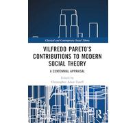 Vilfredo Pareto’s Contributions to Modern Social Theory: A Centennial Appraisal (Classical and Contemporary Social Theory)