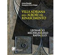 Villa Adriana agli albori del Rinascimento. Leonardo Michelangelo Raffaello
