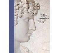 Villa Albani Torlonia. Architetture Collezioni Giardino. Ediz. a colori (Guide artistiche)