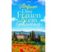Villa Amore - Drei Frauen und ein Geheimnis (Bella Italia Stories)