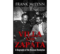 Villa and Zapata: A Biography of the Mexican Revolution