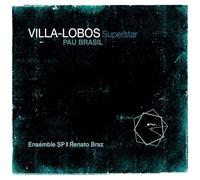 Villa-Lobos, H. - Villa-Lobos Superstar / Pau Brasil & Ensemble Sp