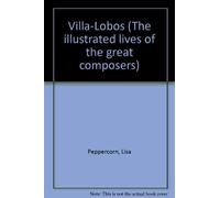 Villa-Lobos (Illustr. Lives Great Comp.) [O/P] (The illustrated lives of the great composers)