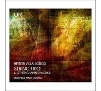 Villa-Lobos : Trio à cordes et musique de chambre. Ensemble Mark Rothko.
