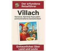 Villach: Karneval, Kärntner Kasnudeln und kontrollierte Gemütlichkeit. Der erfundene Reiseführer