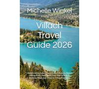 Villach Travel Guide 2026: Hidden Gems, Lake Faak & Ossiach Routes, Alpine Hiking Trails, Food Spots, Day Trips to Italy & Slovenia, Maps and 3-Day to 7-Day Itineraries