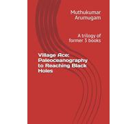 Village Ace: Paleoceanography to Reaching Black Holes: A trilogy of former 3 books