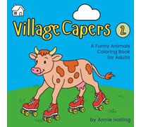 Village Capers: A Funny Animals Coloring Book for Adults: Cozy Village Scenes, Dry Humor, and Relaxing Coloring (Village Capers Coloring Books)