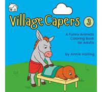 Village Capers: A Funny Animals Coloring Book for Adults: Cozy Village Scenes, Gentle Chaos, and Relaxing Coloring (Village Capers Coloring Books)