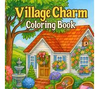 Village Charm Coloring Book: A Relaxing Collection of Country Scenes.